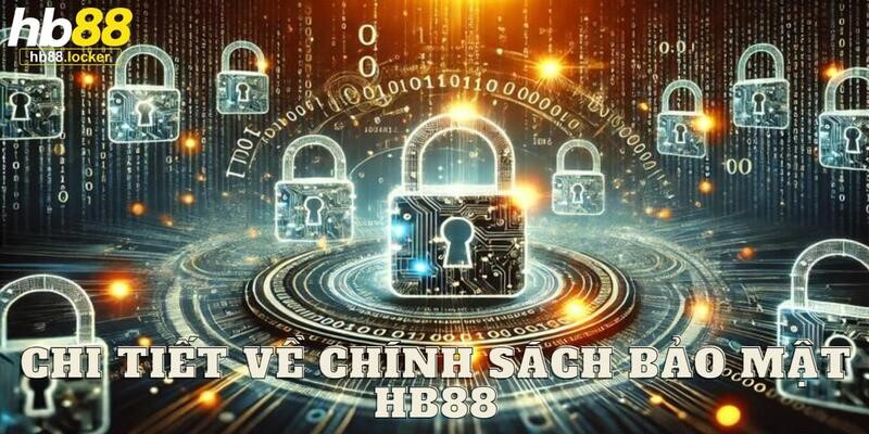 Chính sách bảo mật HB88: Bảo mật mọi thông tin tuyệt đối 2 Chi tiết các điều khoản mà HB88 đưa ra