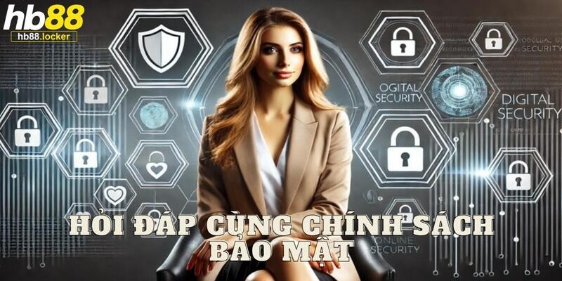 Chính sách bảo mật HB88: Bảo mật mọi thông tin tuyệt đối 3 Hỏi và đáp thắc mắc từ người chơi khi tìm hiểu chính sách
